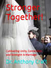 Stronger Together: Cultivating Unity, Connection, and Strength in Marriage